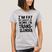I'm Fat But Identify As Skinny, I'm Trans-slender
