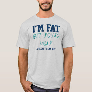 I'm Fat But You're Ugly I Can Diet Text Design T-Shirt