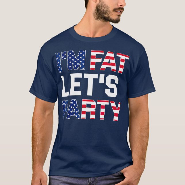 Im Fat Lets Party  Funny American Drinking T-Shirt (Front)