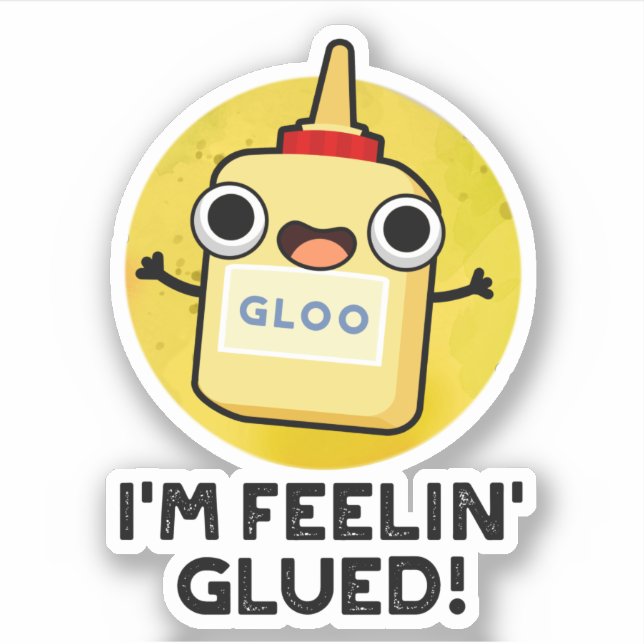 I'm Feelin Glued Funny Glue Pun  (Front)