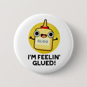 I'm Feelin Glued Funny Glue Pun 2 Inch Round Button