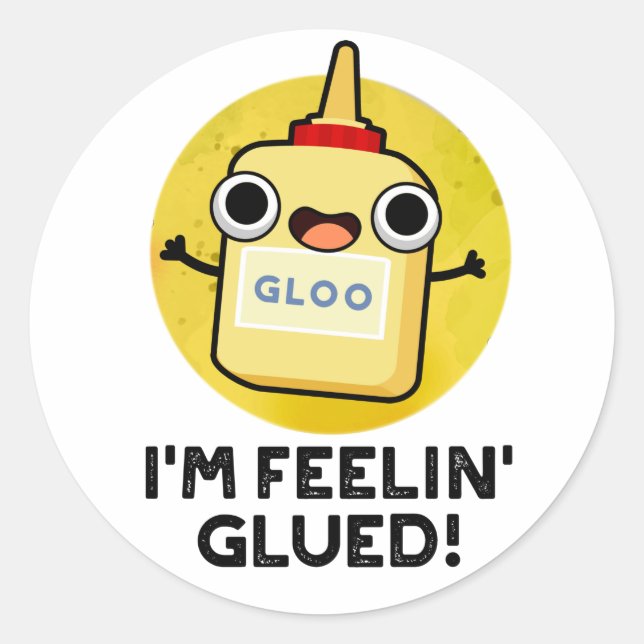 I'm Feelin Glued Funny Glue Pun  Classic Round Sticker (Front)