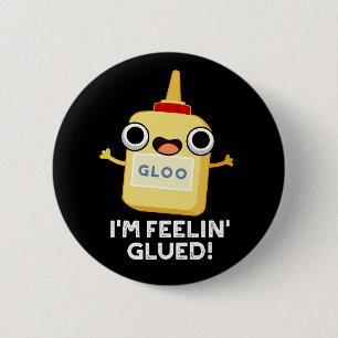 I'm Feelin Glued Funny Glue Pun Dark BG 2 Inch Round Button