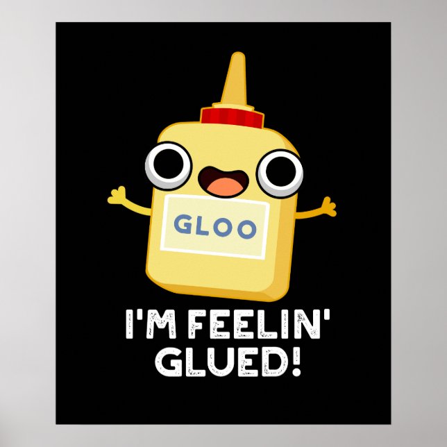I'm Feelin Glued Funny Glue Pun Dark BG Poster (Front)