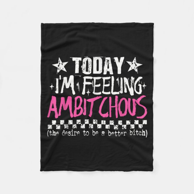 Im Feeling Ambitious Funny Sarcastic Quote Humour Fleece Blanket (Front)