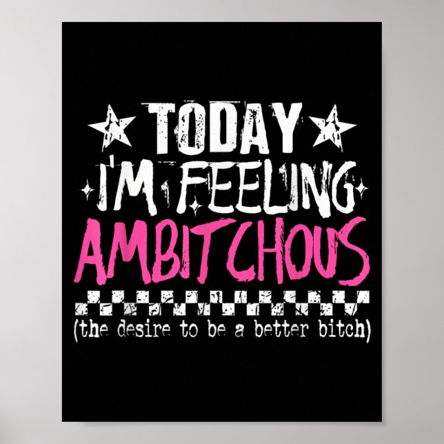 Im Feeling Ambitious Funny Sarcastic Quote Humour Poster (Front)