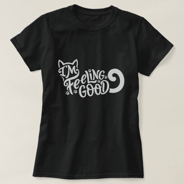 I'm Feeling Good Cat T-shirt (Design Front)