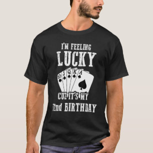 I'm Feeling Lucky Cuz It's My 72nd Birthday 72 Yea T-Shirt
