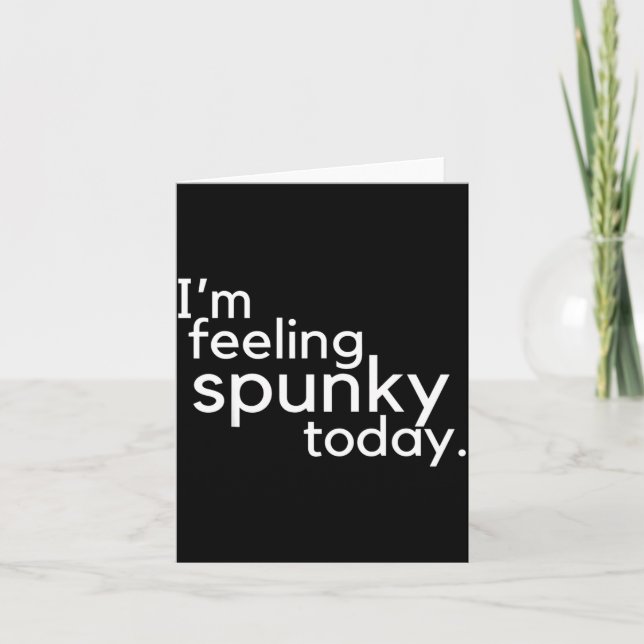 I'm Feeling Spunky Today Funny Motivation Quote  Card (Front)