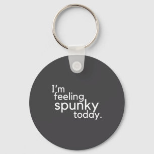 I'm Feeling Spunky Today Funny Motivation Quote  Keychain