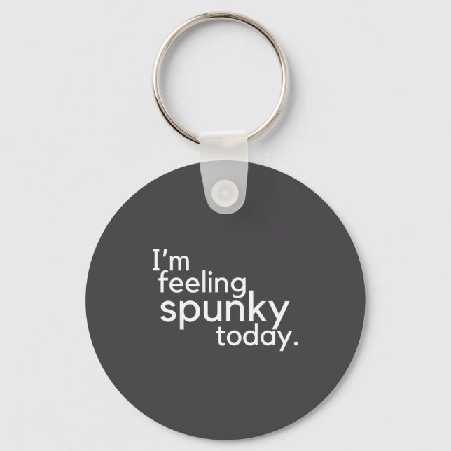 I'm Feeling Spunky Today Funny Motivation Quote  Keychain (Front)