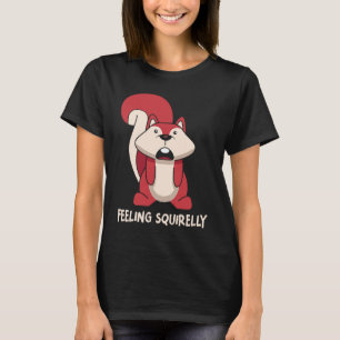 I'm Feeling Squirelly Today Small Animal Squirrel T-Shirt