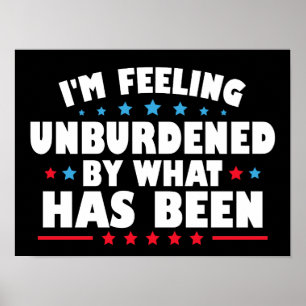 I'm Feeling Unburdened By What Has Been Poster