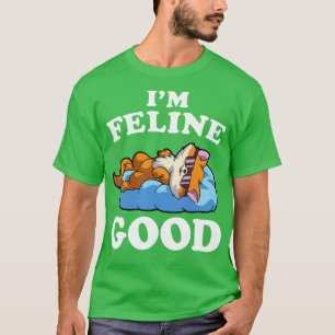 Im Feline Good Funny Cat Lover Pun Meme Kitten T-Shirt