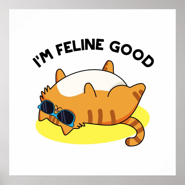 I'm Feline Good Funny Fat Cat Pun  Poster (Front)