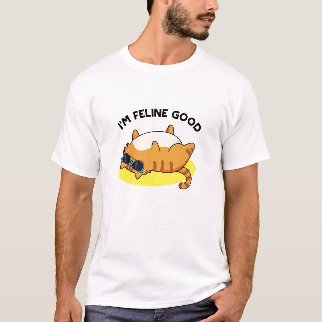 I'm Feline Good Funny Fat Cat Pun  T-Shirt (Front)