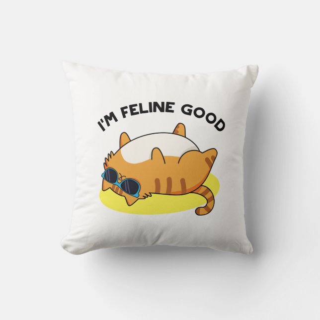 I'm Feline Good Funny Fat Cat Pun  Throw Pillow (Front)