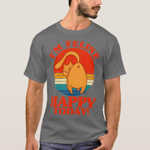 Im Feline Happy Today Cat Lover Sayings Kitten Quo T-Shirt