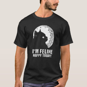 I'm Feline Happy Today Cat Motivational Quote Kitt T-Shirt