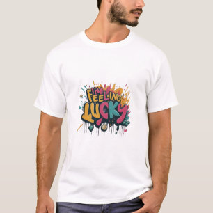 I'm felling lucky  T-Shirt