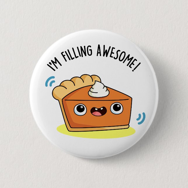 I'm Filling Awesome Funny Pie Pun  2 Inch Round Button (Front)