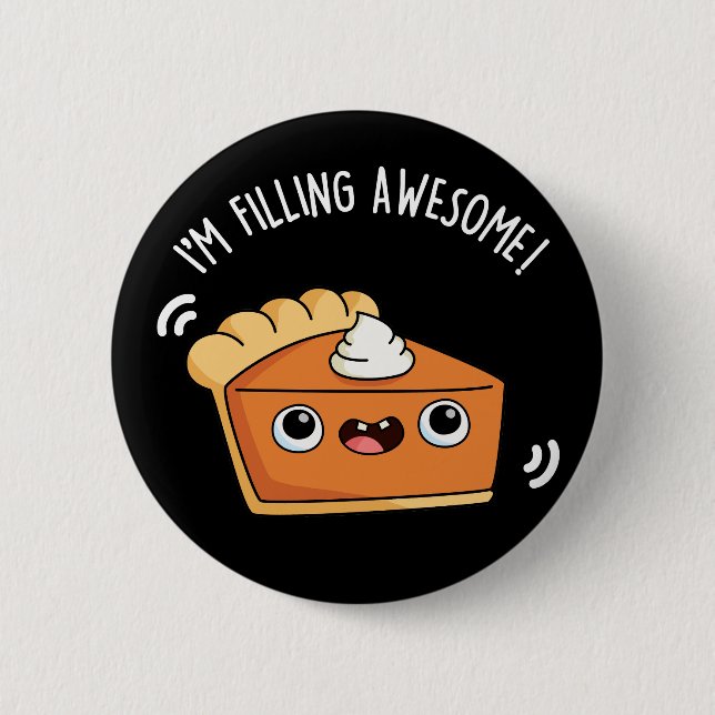 I'm Filling Awesome Funny Pie Pun Dark BG 2 Inch Round Button (Front)