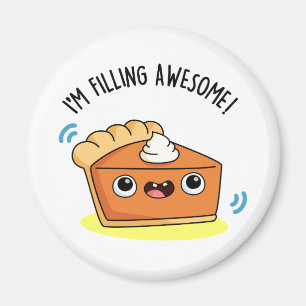 I'm Filling Awesome Funny Pie Pun Magnet