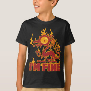 I'm Fine Burning Dragon T-Shirt