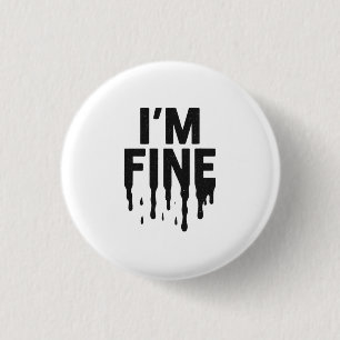I'm Fine (But I'm Not) 1 Inch Round Button
