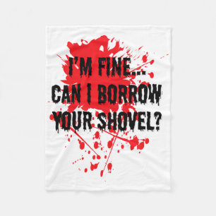I'm Fine Can I Borrow Your Shovel Bloody Halloween Fleece Blanket