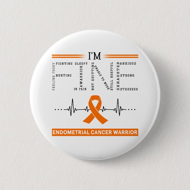I'm Fine Endometrial Cancer Warrior 2 Inch Round Button (Front)
