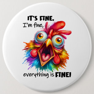 I'm fine, everything is FINE Funny Chicken 6 Inch Round Button