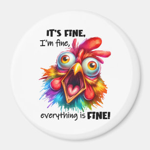 I'm fine, everything is FINE Funny Chicken Magnet