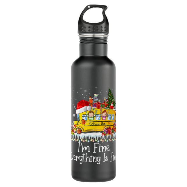 Im Fine Everything Is Fine School Bus Driver Chris 710 Ml Water Bottle (Front)