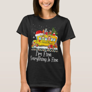 Im Fine Everything Is Fine School Bus Driver Chris T-Shirt