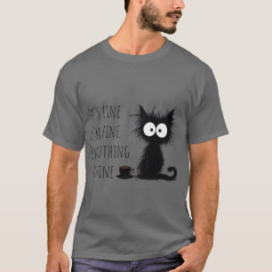 im fine everything is fine T-Shirt
