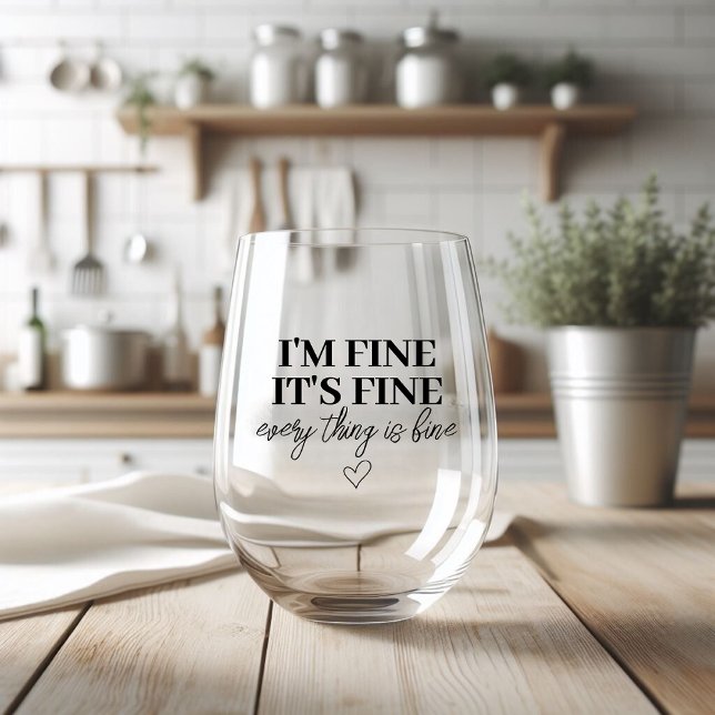 'I'm Fine, Everything is Fine' Wine Glass" Stemless Wine Glass (Creator Uploaded)