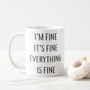 I'm fine It's fin everything is fine Coffee Mug