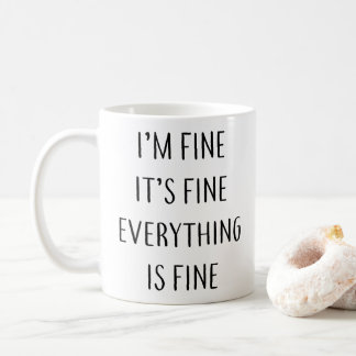 I'm fine It's fin everything is fine Coffee Mug