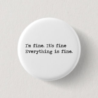 i'm fine, it's fine, everything is fine 1 inch round button