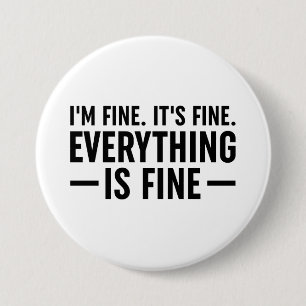 I'm Fine. It's Fine. Everything Is Fine. 3 Inch Round Button