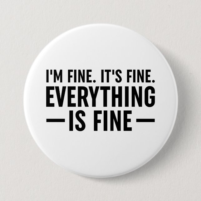 I'm Fine. It's Fine. Everything Is Fine. 3 Inch Round Button (Front)