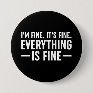 I'm Fine. It's Fine. Everything Is Fine. 3 Inch Round Button