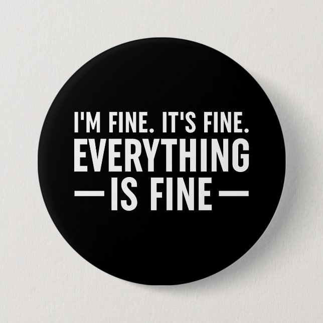 I'm Fine. It's Fine. Everything Is Fine. 3 Inch Round Button (Front)