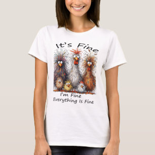 I'm Fine It's Fine Everything Is Fine Chicken Than T-Shirt