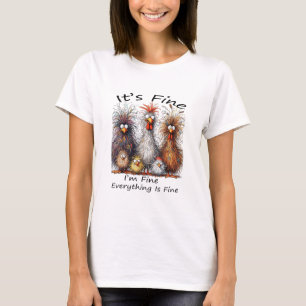 I'm Fine It's Fine Everything Is Fine Chicken Than T-Shirt
