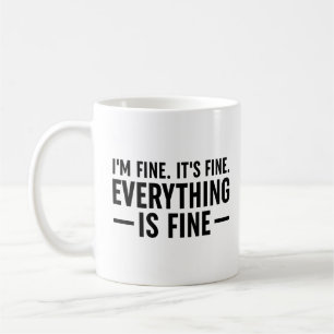 I'm Fine. It's Fine. Everything Is Fine. Coffee Mug