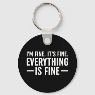 I'm Fine. It's Fine. Everything Is Fine. Keychain