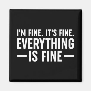 I'm Fine. It's Fine. Everything Is Fine. Magnet