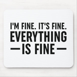 I'm Fine. It's Fine. Everything Is Fine. Mouse Pad